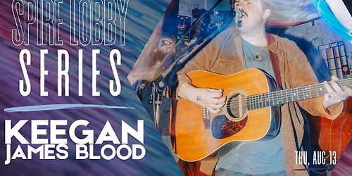 SPIRE LOBBY SERIES: Keegan James Blood