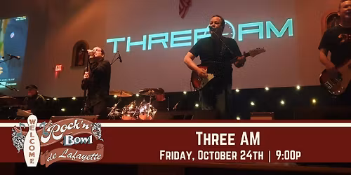 Three AM | Rock'n'Bowl\u00ae de Lafayette