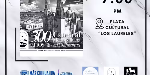 Presentaci\u00f3n Voces de papel edici\u00f3n especial "300 a\u00f1os Catedral Metropolitana de Chihuahua