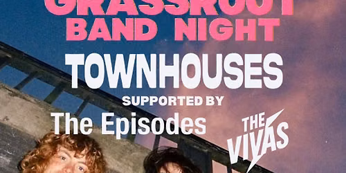 Grassroot Band Night - Townhouses supported by The Episodes & The Vivas