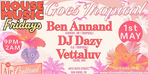 House Music Fridays Goes Tropical: Ben Annand (OR), DJ Dazy (LA) + Vettaluv (ALBQ)