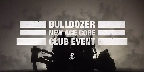 Bulldozer \u2020 New Age Core Party Juli 2026 \u2020 Schwarzer Keiler Stuttgart