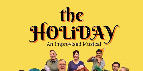 The Holiday: An Improvised Musical