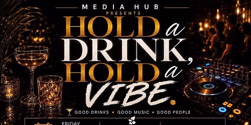 Media Hub Presents \u2018Hold A Drink, Hold A Vibe\u2019