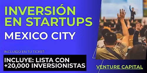 Evento emprendedores Startup: Conecta con inversionistas de CDMX y el mundo