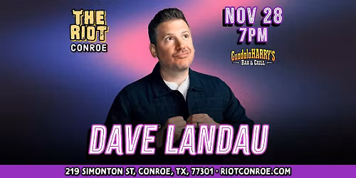 Comedian Dave Landau (Comedy Central, The Joe Rogan Exp)Live in Conroe