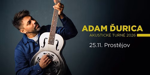 Adam \u010eurica: AKUSTICK\u00c9 TURN\u00c9 2026 | Prost\u011bjov