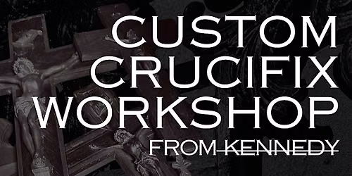 CUSTOM CRUCIFIX WORKSHOP BY KENNEDY