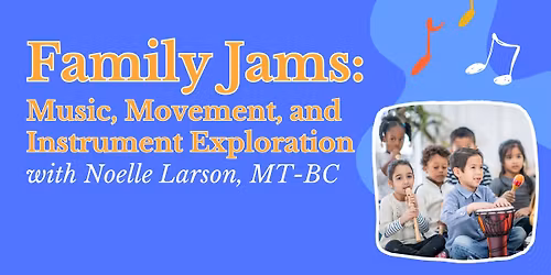 Family Jams: Music, Movement and Instrument Exploration
