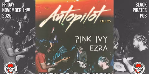 AUTOPILOT (Saskatoon, SK) w\/ EZRA & PINK IVY