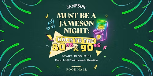 SYLWESTER: BACK TO THE 80' & 90' - MUST BE A JAMESON NIGHT! | 31.12. | Food Hall Elektrownia Powi\u015ble