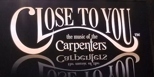 Close To You: The Music of The Carpenters