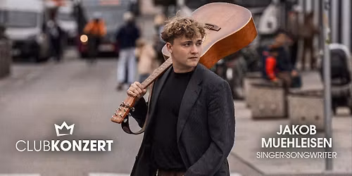 JAKOB MUEHLEISEN - Clubkonzert