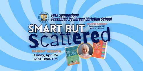 Smart but Scattered | FREE Symposium presented by Berean | Guest Speaker Dr. Peg Dawson