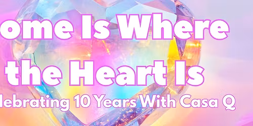 Home Is Where the Heart Is: Celebrating 10 Years with Casa Q