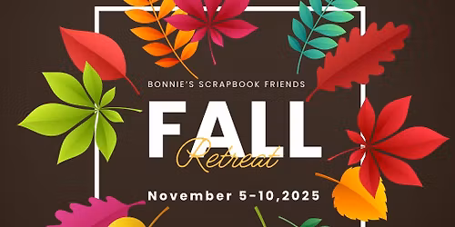Bonnie's Scrapbook Friends FALL RETREAT 2025