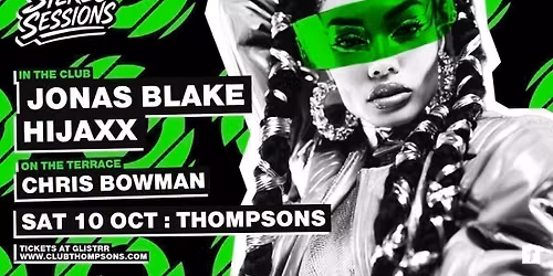 Stereo Sessions pres JONAS BLAKE : HIJAXX : CHRIS BOWMAN \u2022 Sat  10 Oct \u2022 Thompsons
