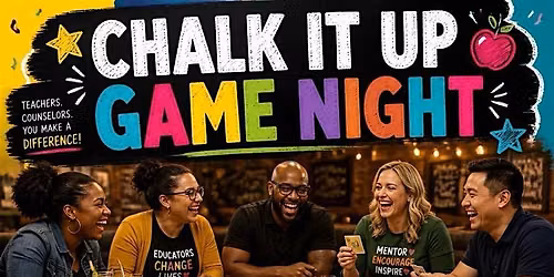 CHALK IT UP \u2014 TEACHERS & COUNSELORS GAME NIGHT!