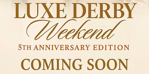 5th Annual Luxe Derby Weekend