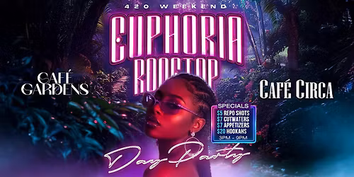 EUPHORIA! 420 EVE ROOFTOP CELEBRATION! SUNDAY @ CAFE GARDENS!