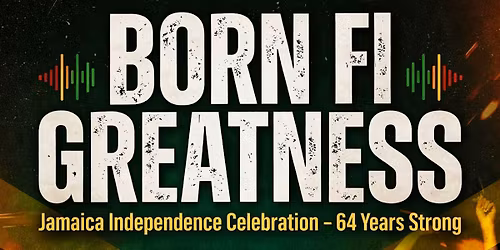Born fi greatness- Jamaica Independence day celebration
