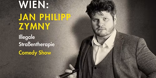 AUSVERKAUFT!!! Wien: Jan Philipp Zymny "Illegale Stra\u00dfentherapie" 