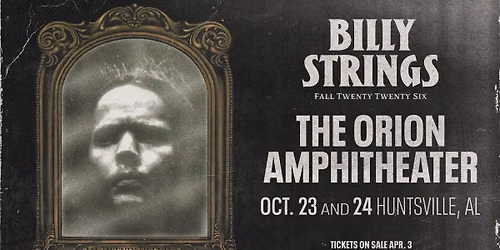 Billy Strings - Huntsville, AL - 2 Nights!