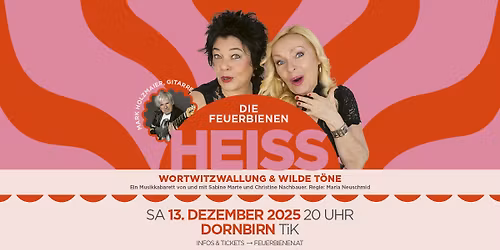 Die Feuerbienen: Heiss! \u2022 Musikkabarett \u2022 13.12.2025 \u2022 Dornbirn TiK