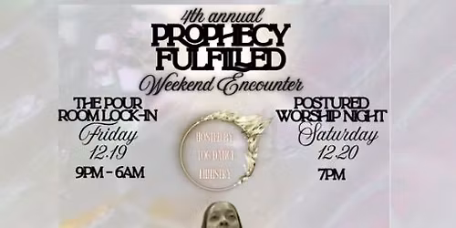 4th Annual Prophecy Fulfilled Weekend Encounter: The Pour Room Lock-in x Postured Worship Night