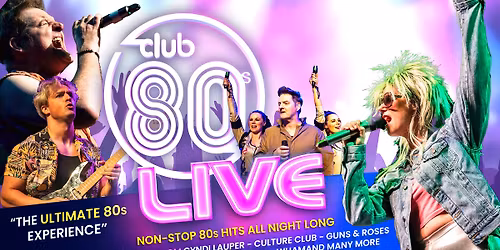Club 80s Live \u2013 The UK\u2019s Biggest Eighties Experience!
