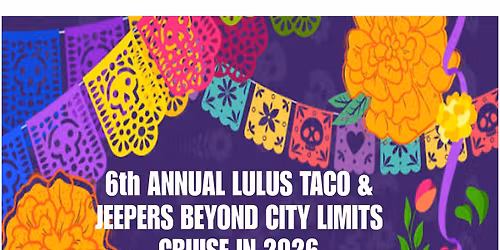 6th Annual Lulus Taco & Jeepers Beyond City Limits Cruise In