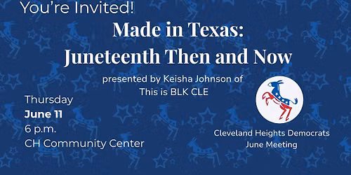 Made in Texas: Juneteenth Then and Now CH Dems June Meeting