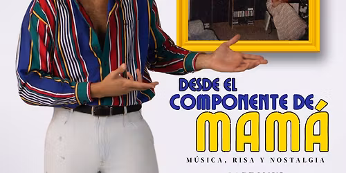 \u201cDesde El Componente de Mam\u00e1\u201d M\u00fasica, Risa y Nostalgia