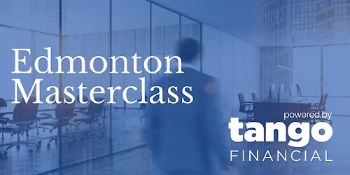 Edmonton Masterclass - Powered by Tango Financial