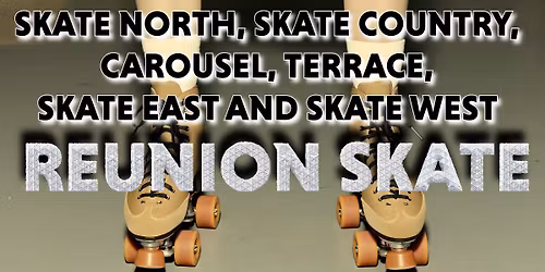 Skate North, West, East, Terrace and Carousel Reunion Skate at Skateland