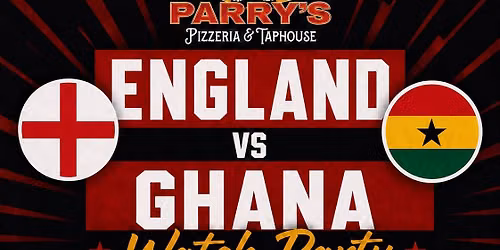 England vs Ghana Watch Party @ Parry\u2019s!