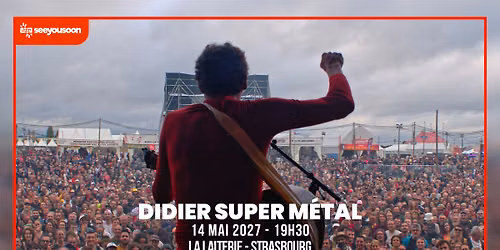 14.05.2027 I DIDIER SUPER M\u00c9TAL - LA LAITERIE, STRASBOURG
