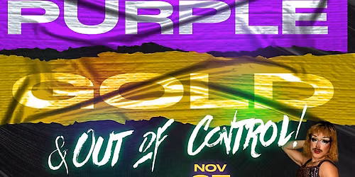 Purple, Gold, & out of Control!