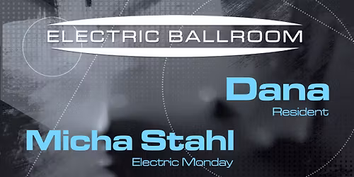 Electric Ballroom mit DJ DANA (resident) \/ MICHA STAHL (Electric Monday)