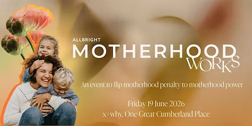 AllBright presents Motherhood Works