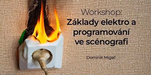 Z\u00e1klady elektro a programov\u00e1n\u00ed ve sc\u00e9nografii - v\u00edkendov\u00fd workshop s Dominikem Miga\u010dem