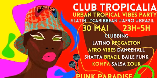 Club Tropicalia ~ Afro vibes, Latino, Caribbean & Brazil Party \u00e0 Paris 11 !!