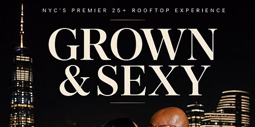 GROWN AN SEXY