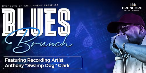 Brencore Entertainment Presents...Blues Brunch with Anthony Swamp Dog Clark