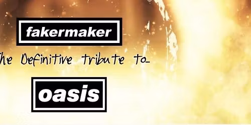 Fakermaker- the ultimate tribute to Oasis