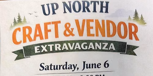 UP NORTH CRAFT & VENDOR EXTRAVAGANZA