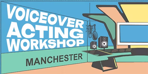 Voiceover Acting Workshop - Manchester - 6th December