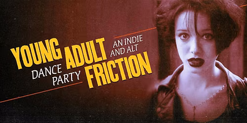 Young Adult Friction: an indie + alt dance party