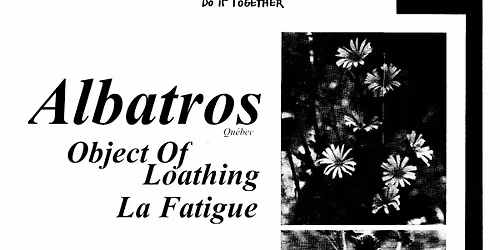 ALBATROS + OBJECT OF LOATHING + LA FATIGUE