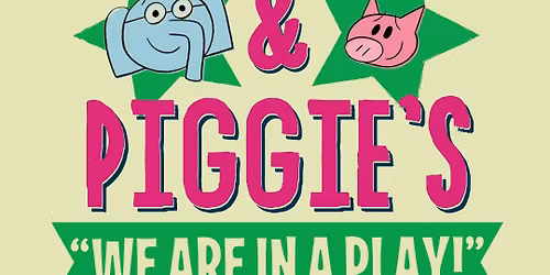 Elephant and Piggie's We Are in a Play! at Broward Center Amaturo